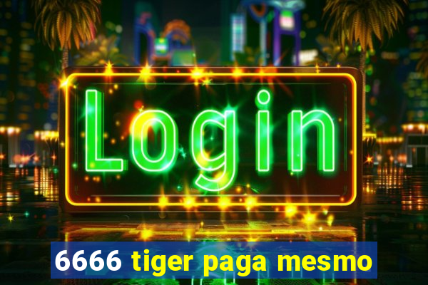 6666 tiger paga mesmo